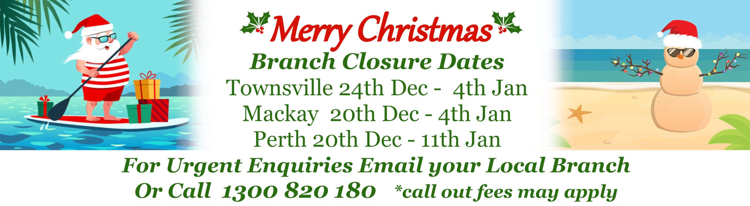 Christmas closure dates Townsville 24th December to 4th January Mackay 20th December to 4th January Perth 20th December to 11th January